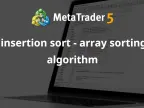 Insertion Sort - Array Sorting Algorithm - MetaTrader 5 Library | MT5 EA Download - MetaTrader 5 Resources