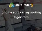 gnome sort - Array sorting algorithm - MetaTrader 5 library - MT4/MT5 resources