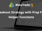 Breakout Strategy with Prop Firm Assistance - MetaTrader 5 Expert - MT4/MT5 Resources